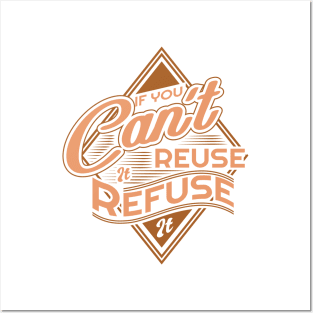 'If You Cant Reuse It Refuse It' Environment Awareness Shirt Posters and Art